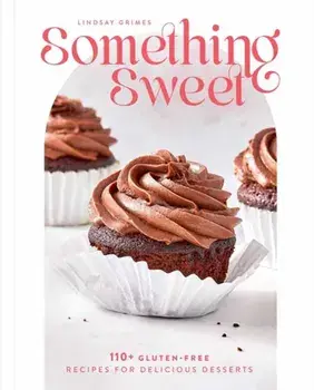 Something Sweet. 100+ Gluten-Free Recipes for Delicious Desserts, Hardback/Lindsay Grimes Freedman