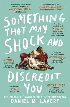 Something That May Shock and Discredit You, Paperback/Daniel M. Lavery