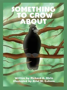 Something to Crow About, Hardcover/Richard A. Klein