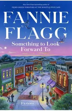 Something to Look Forward to: Fictions - Fannie Flagg