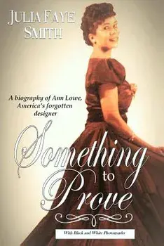 Something to Prove: A Biography of Ann Lowe America's Forgotten Designer: With Black and White Photographs, Paperback/Julia Faye Dockery Smith