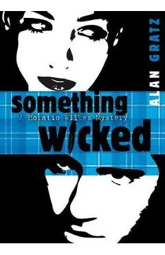 Something Wicked: A Horatio Wilkes Mystery - Alan M. Gratz