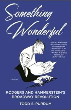 Something Wonderful: Rodgers and Hammerstein's Broadway Revolution - Todd S. Purdum
