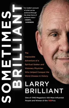 Sometimes Brilliant: The Impossible Adventure of a Spiritual Seeker and Visionary Physician Who Helped Conquer the Worst Disease in History, Paperback/Larry Brilliant
