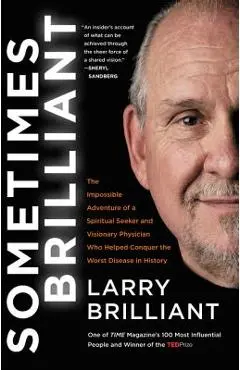 Sometimes Brilliant: The Impossible Adventure of a Spiritual Seeker and Visionary Physician Who Helped Conquer the Worst Disease in History - Larry Brilliant