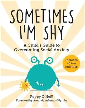 Sometimes I'm Shy: A Child's Guide to Overcoming Social Anxiety, Paperback/Poppy O'Neill