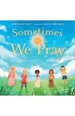Sometimes We Pray - Mary Wagley Copp