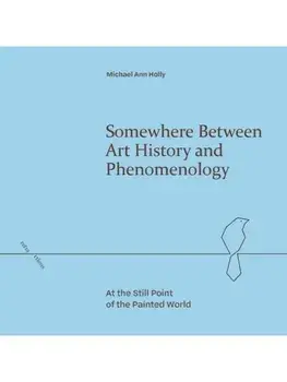 Somewhere Between Art History and Phenomenology. At the Still Point of the Painted World, Hardback/***