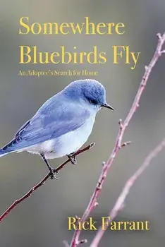 Somewhere Bluebirds Fly: An Adoptee's Search for Home, Paperback/Rick Farrant