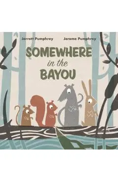 Somewhere in the Bayou - Jerome Pumphrey