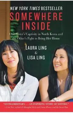 Somewhere Inside: One Sister's Captivity in North Korea and the Other's Fight to Bring Her Home - Laura Ling