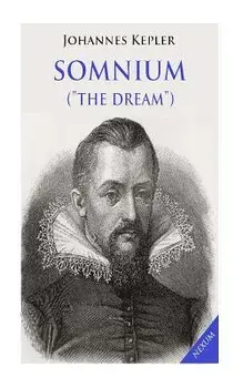 Somnium (the Dream): Posthumous Work on Lunar Astronomy, Paperback/Johannes Kepler
