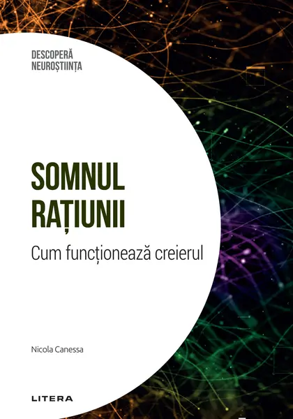 Somnul ratiunii. Cum functioneaza creierul. Volumul 14. Descopera Neurostiinta