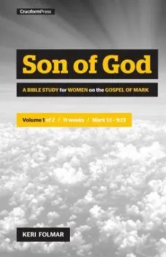 Son of God: A Bible Study for Women on the Book of Mark (Vol. 1) - Keri Folmar