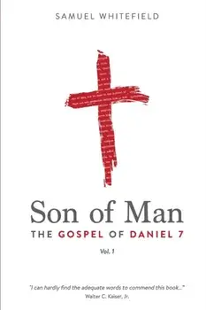 Son of Man: The Gospel of Daniel 7, Paperback/Samuel Whitefield