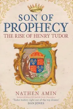 Son of Prophecy. The Rise of Henry Tudor, Hardback/Nathen Amin