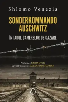 Sonderkommando Auschwitz. In iadul camerelor de gazare/Shlomo Venezia
