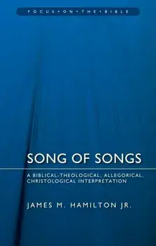 Song of Songs. A Biblical-Theological, Allegorical, Christological Interpretation, Paperback/James M., Jr. Hamilton