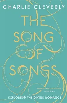 Song of Songs. Exploring the Divine Romance, Paperback/Charlie Cleverly