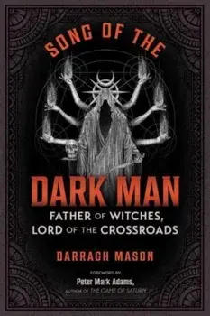 Song of the Dark Man. Father of Witches, Lord of the Crossroads, Paperback/Darragh Mason