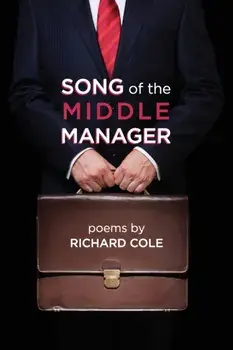 Song of the Middle Manager: Poems, Paperback/Richard Cole