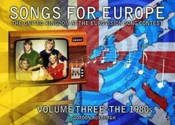 Songs for Europe: The United Kingdom at the Eurovision Song Contest, Paperback/Gordon Roxburgh