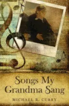 Songs My Grandma Sang, Paperback/Michael B. Curry