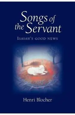 Songs of the Servant: Isaiah's good news - Henri Blocher