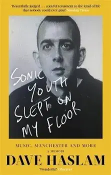 Sonic Youth Slept On My Floor/Dave Haslam
