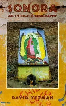 Sonora: An Intimate Geography, Paperback/David Yetman