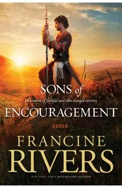 Sons of Encouragement: Five Stories of Faithful Men Who Changed Eternity - Francine Rivers