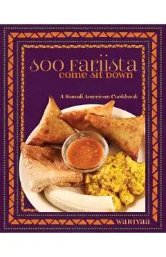 Soo Fariista / Come Sit Down: A Somali American Cookbook - Wariyaa