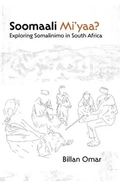Soomaali Mi'yaa?: Exploring Somalinimo in South Africa - Billan Omar