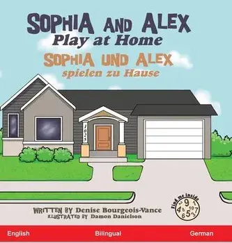 Sophia and Alex Play at Home: Sophia und Alex spielen zu Hause, Hardcover/Denise Bourgeois-Vance