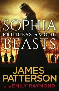 Sophia, Princess Among Beasts, Paperback/James Patterson
