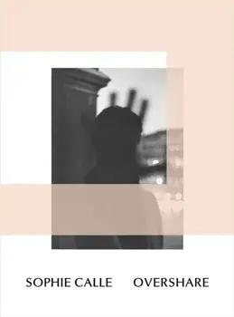 Sophie Calle: Overshare, Paperback/***