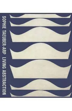 Sophie Taeuber-Arp: Living Abstraction - Sophie Taeuber-arp