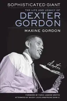 Sophisticated Giant. The Life and Legacy of Dexter Gordon, Paperback/Maxine Gordon