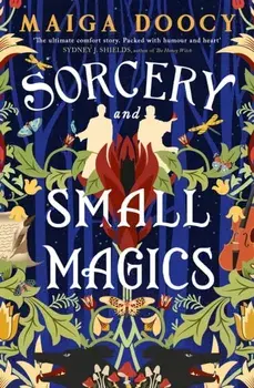 Sorcery and Small Magics. The Sunday Times bestselling cosy fantasy, Paperback/Maiga Doocy