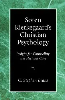 Soren Kierkegaard's Christian Psychology: Insight for Counseling & Pastoral Care, Paperback/C. Stephen Evans