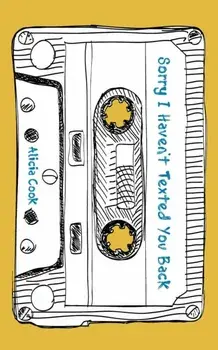 Sorry I Haven't Texted You Back, Paperback/Alicia Cook