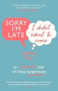 Sorry I'm Late, I Didn't Want to Come. An Introvert's Year of Living Dangerously, Paperback/Jessica Pan