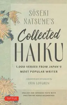 Soseki Natsume's Collected Haiku. 1,000 Verses from Japan's Most Popular Writer (Bilingual English & Japanese Texts with Free Online Audio Readings of Each Poem), Hardback/Soseki Natsume