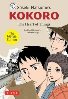 Soseki Natsume's Kokoro: The Manga Edition. The Heart of Things, Paperback/Soseki Natsume