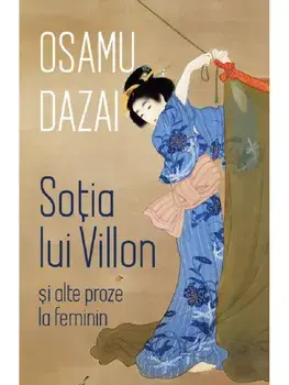 Sotia lui Villon si alte proze la feminin/Osamu Dazai