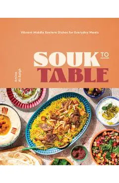 Souk to Table: Vibrant Middle Eastern Dishes for Everyday Meals - Amina Al-saigh
