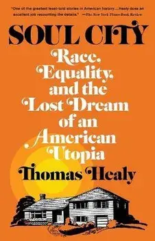 Soul City: Race, Equality, and the Lost Dream of an American Utopia, Paperback/Thomas Healy