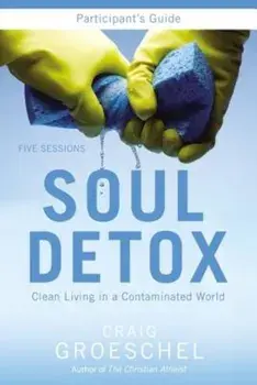 Soul Detox: Clean Living in a Contaminated World, Paperback/Craig Groeschel