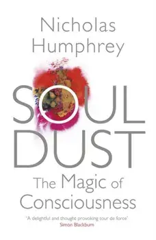 Soul Dust. The Magic of Consciousness, Paperback/Nicholas Humphrey