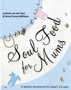 Soul Food for Mums. An Ideal Devotional for Baby's 1st Year, Paperback/Anna France-Williams